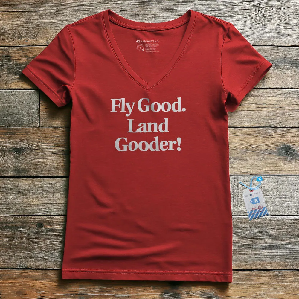 Fly Good Land Gooder - Women's V-Neck T-Shirt