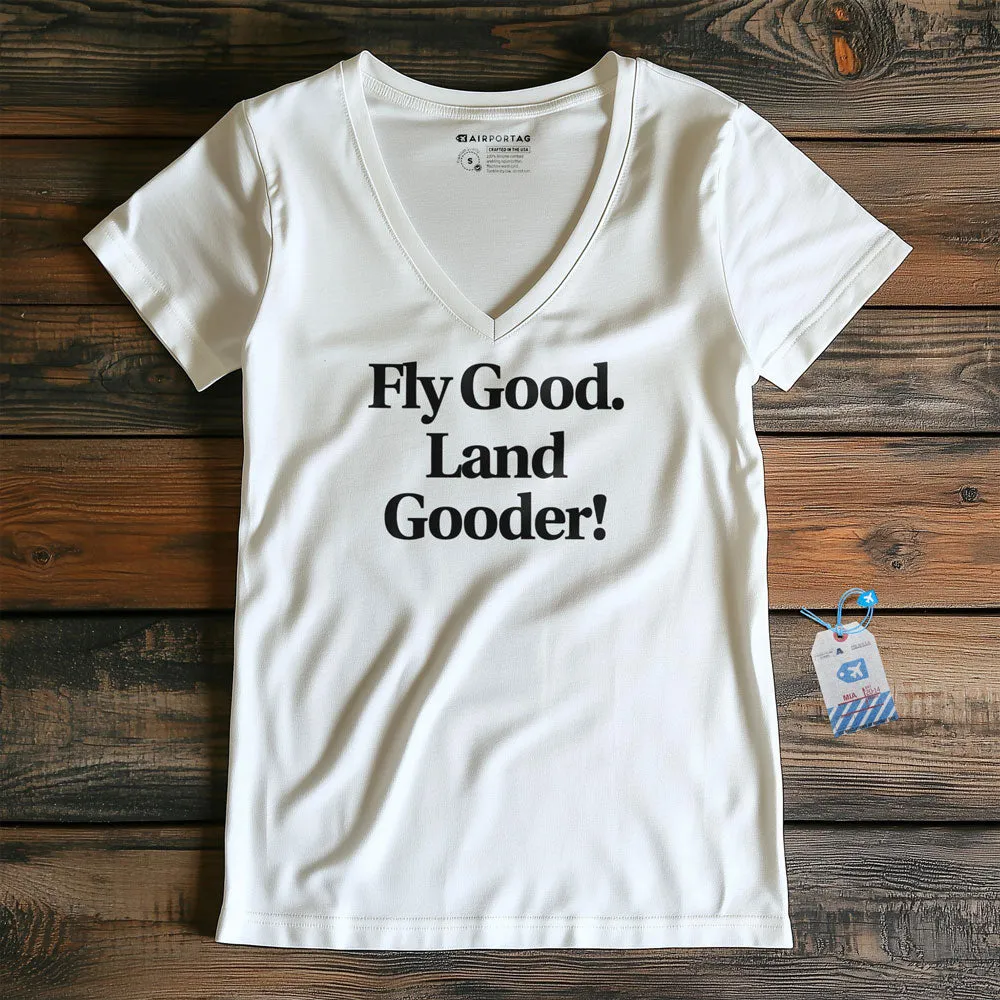 Fly Good Land Gooder - Women's V-Neck T-Shirt