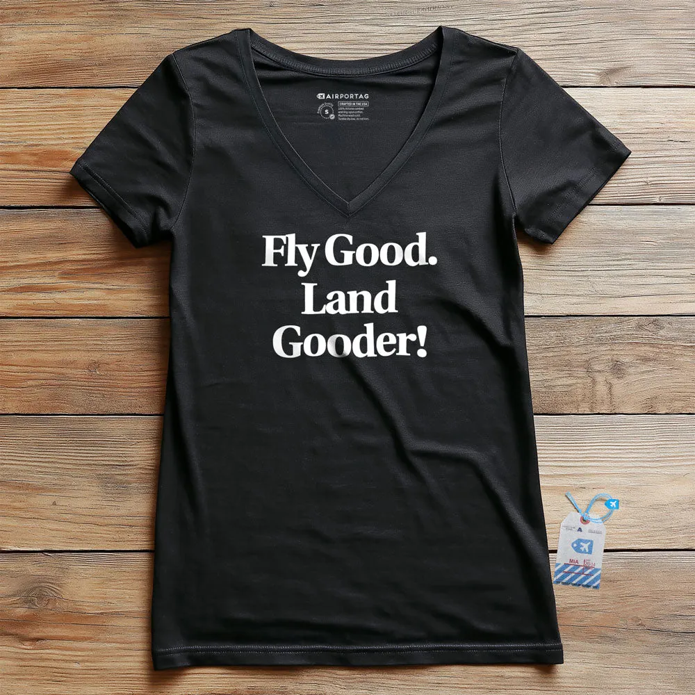 Fly Good Land Gooder - Women's V-Neck T-Shirt